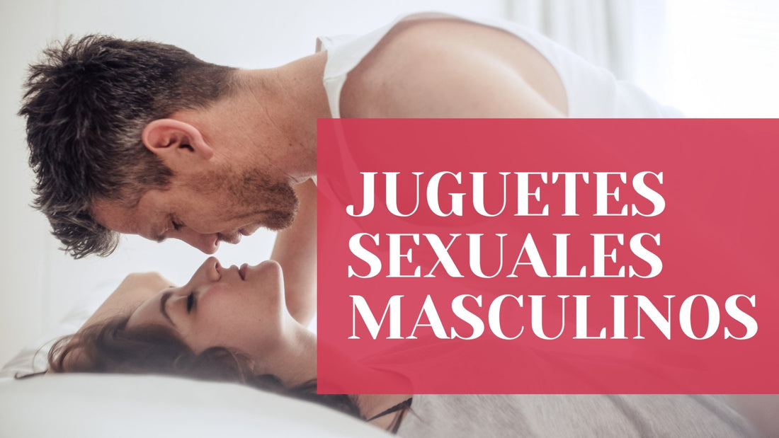 ¿Por qué debería usar un juguete sexual masculino? - SoyBella