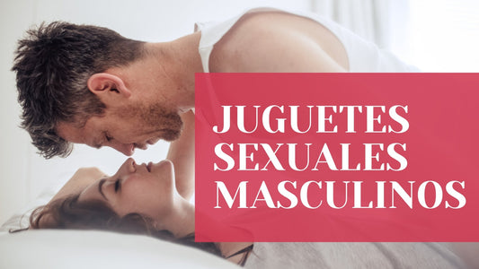¿Por qué debería usar un juguete sexual masculino? - SoyBella